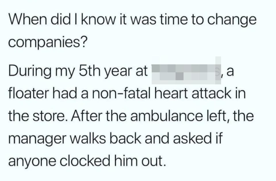 "After the ambulance left, my manager walks back and asked if anyone clocked him out"