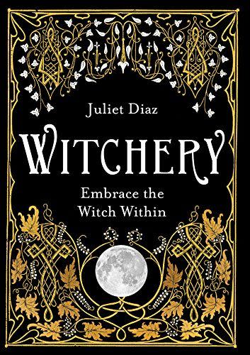 <i>Witchery: Embrace the Witch Within</i> by Juliet Diaz