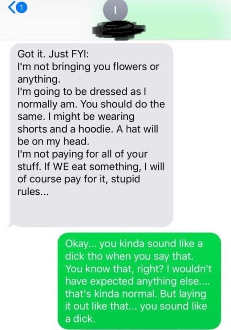 Someone telling their date before picking them up that they're not going to bring flowers, they will be wearing shorts and a hat, and won't pay for their date's food