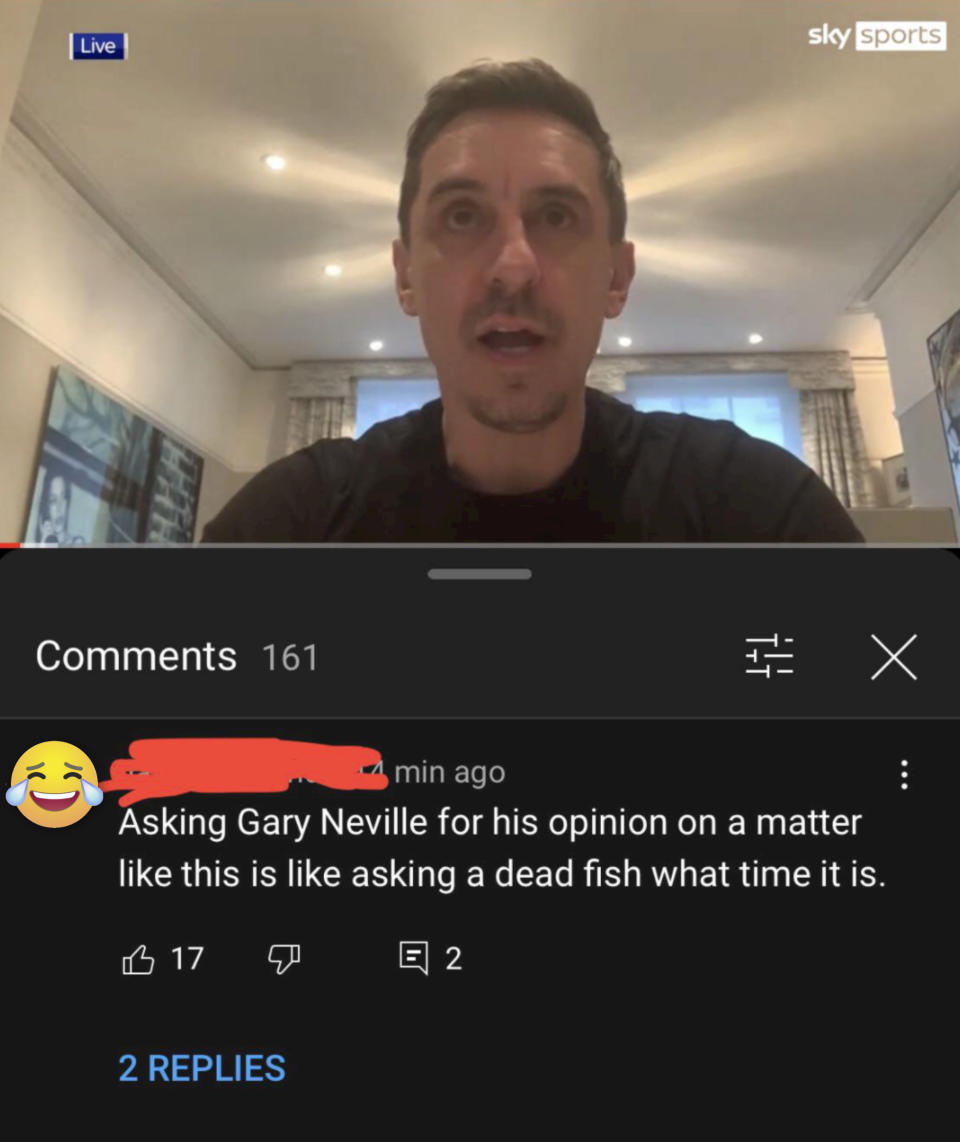 the person says that "asking Gary Neville for his opinion on a matter like this is like asking a dead fish what time it is"