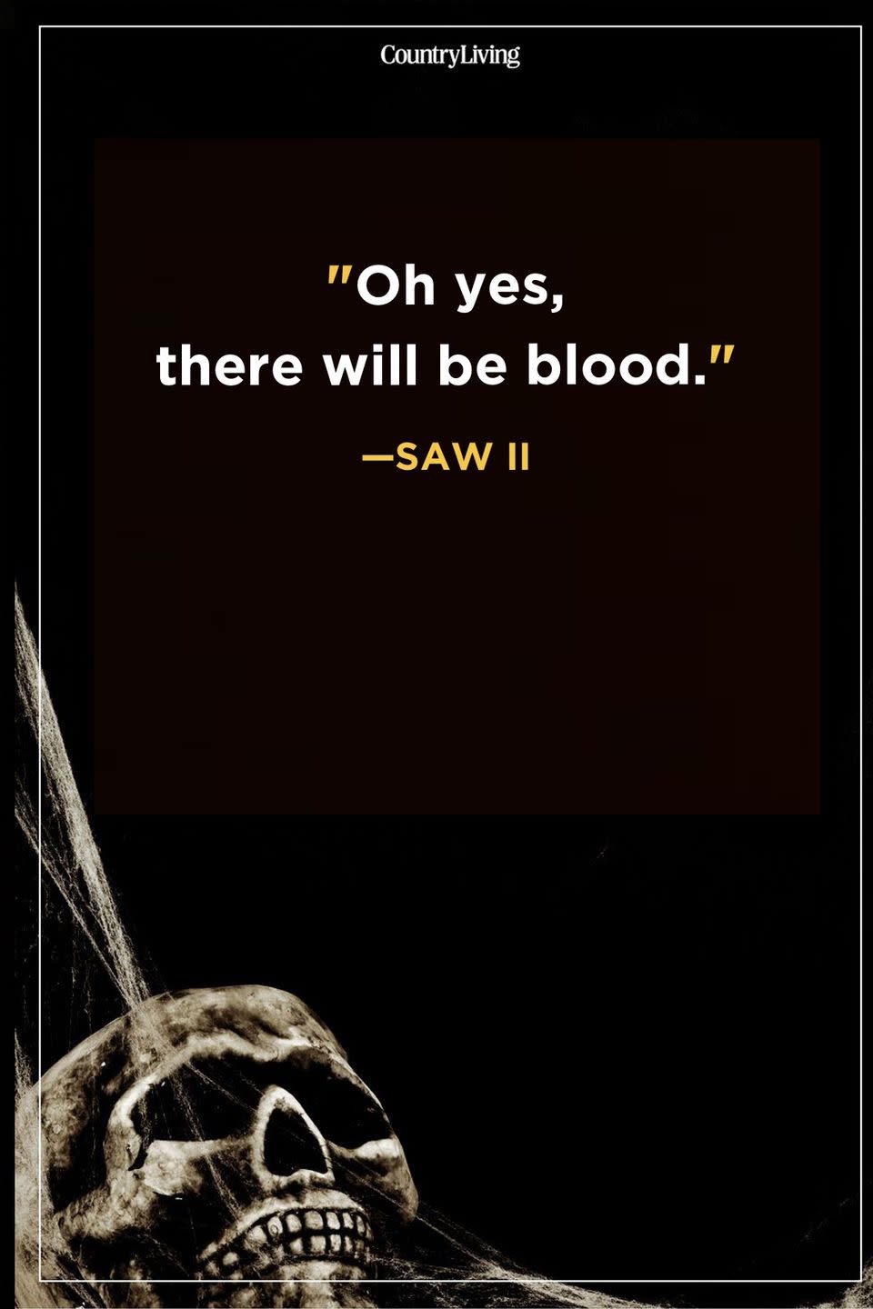 <p>"Oh yes, there will be blood."</p>