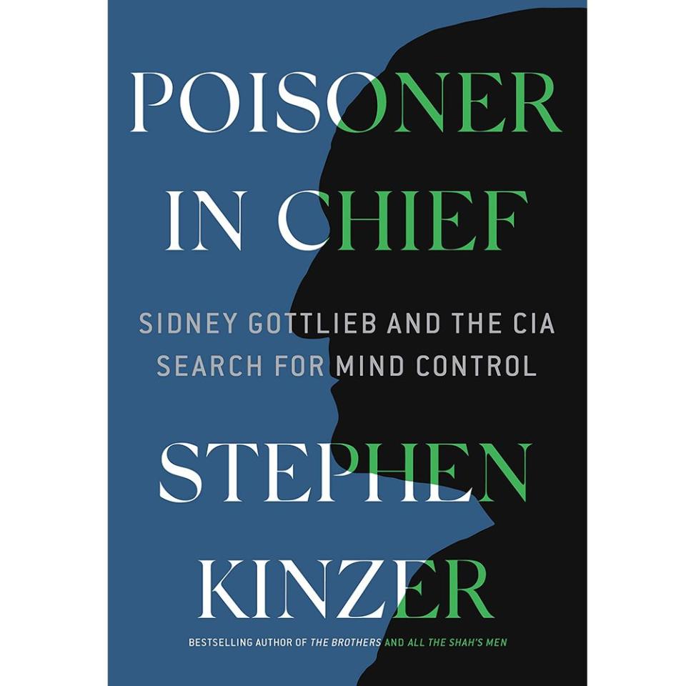 'Poisoner in Chief: Sidney Gottlieb and the CIA Search for Mind Control' by Stephen Kinzer