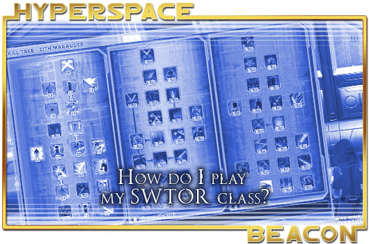 Hyperspace Beacon: How do I play my SWTOR class?