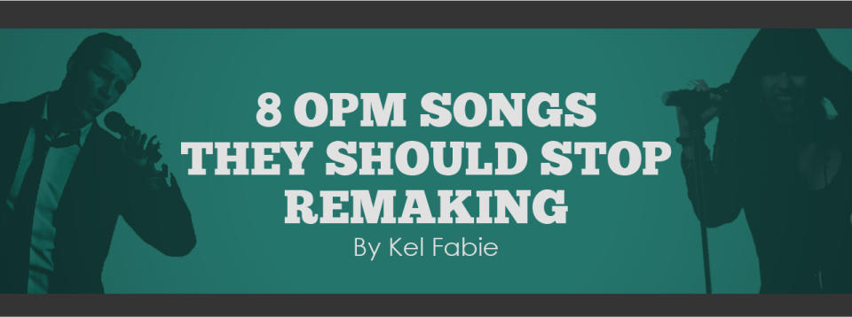 8 OPM Songs They Should Stop Remaking