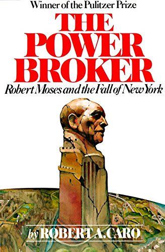 2) <em>The Power Broker: Robert Moses and the Fall of New York</em>, by Robert A. Caro