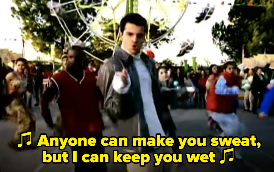 Jordan Knight singing, "Anyone can make you sweat, but I can keep you wet"