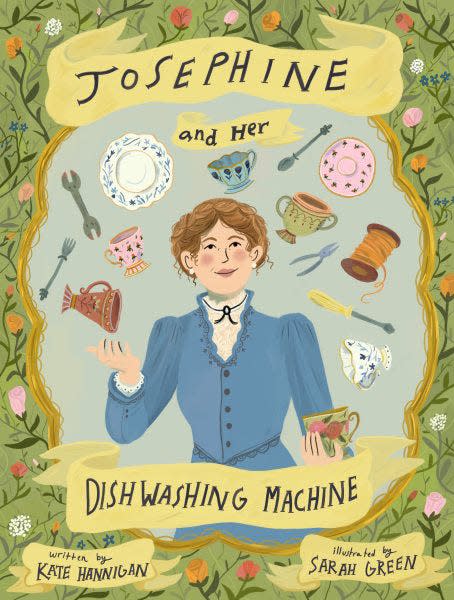 Josephine and Her Dishwashing Machine: Josephine Cochrane's Bright Invention Makes a Splash by Kate Hannigan