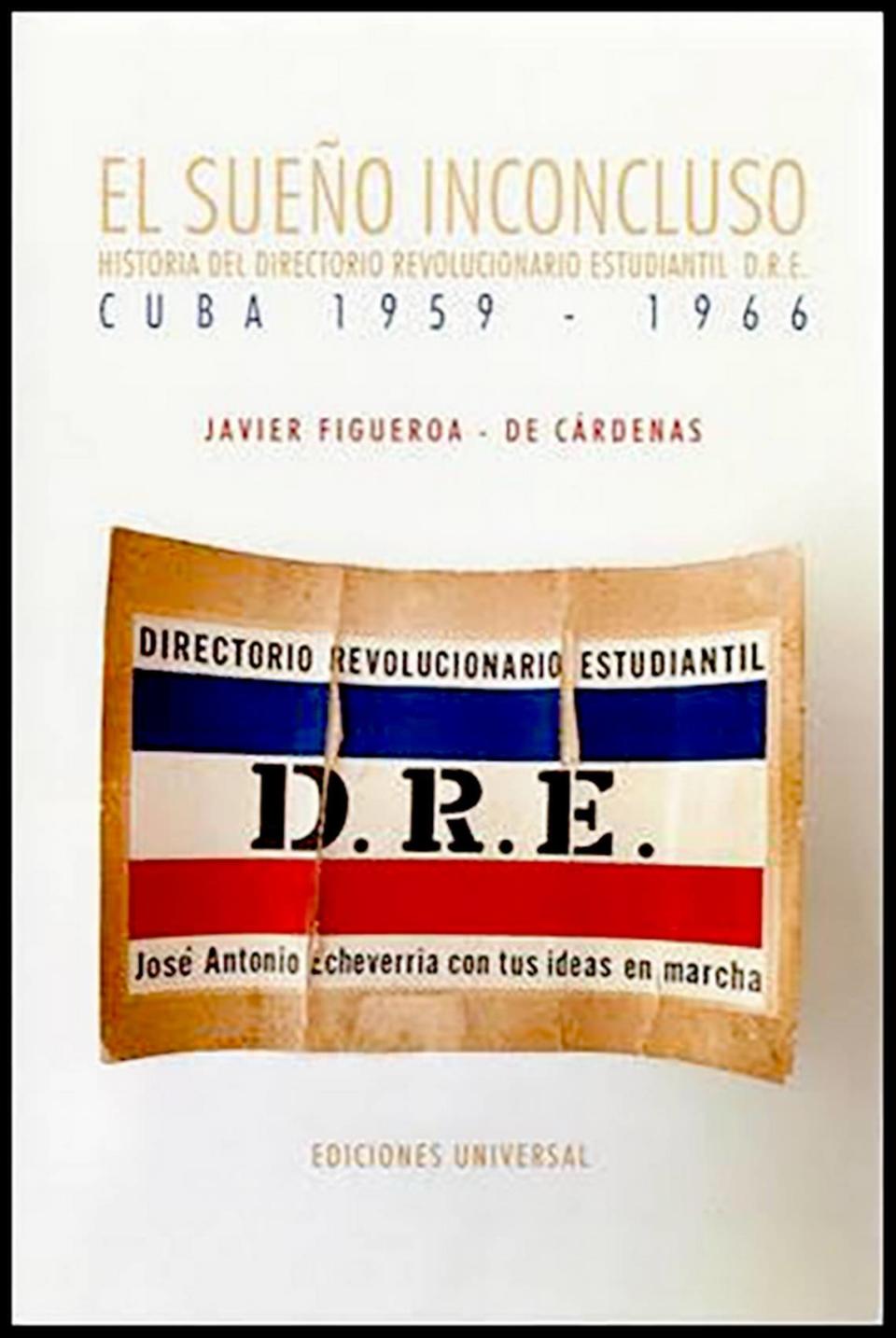 Ediciones Universal le invita a la presentación del libro ‘El sueño inconcluso, Historia del Directorio Revolucionario Estudiantil (DRE), Cuba 1959-1966’.