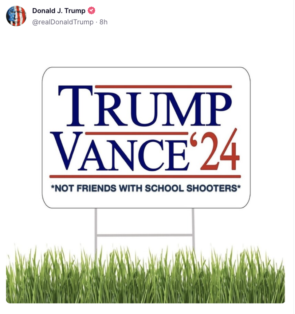 Campaign sign with text: "Trump Vance '24. *Not friends with school shooters*." In the style of a lawn sign