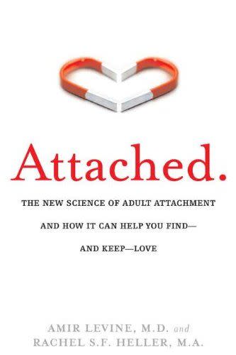 5) Attached: The New Science of Adult Attachment and How It Can Help You Find—and Keep—Love by Amir Levine. M.D. and Rachel S.F. Heller, M.A.