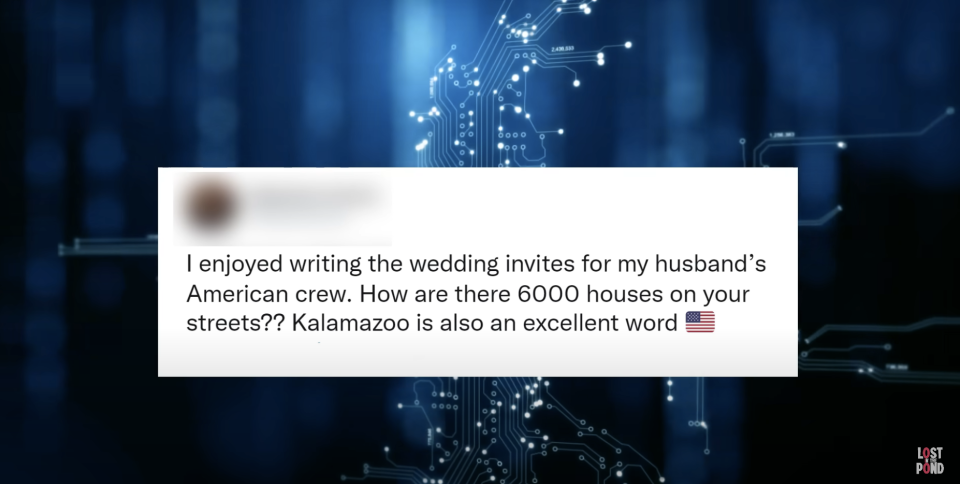 "I enjoyed writing the wedding invites for my husband's American crew; how are there 6,000 houses on your streets? Kalamazoo is also an excellent word"