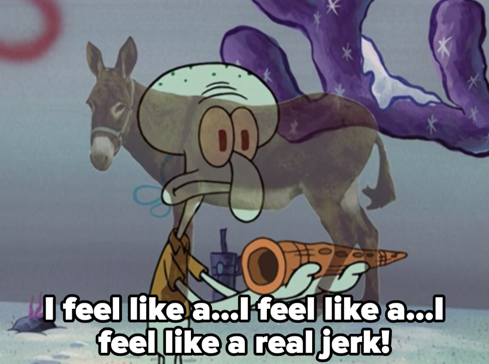 The donkey appears again when Squidward confesses he feels like a real jerk
