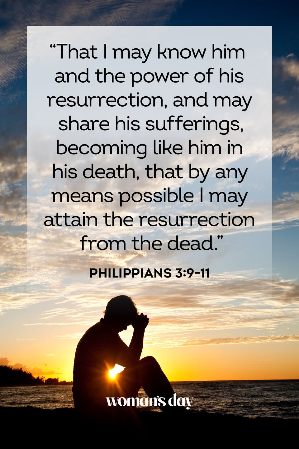 <p>"That I may know him and the power of his resurrection, and may share his sufferings, becoming like him in his death, that by any means possible I may attain the resurrection from the dead."</p>