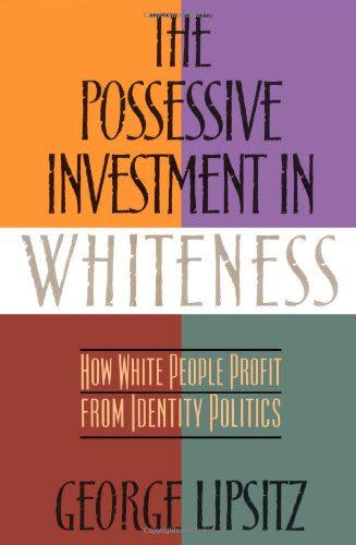 3) Possessive Investment In Whiteness by George Lipsitz