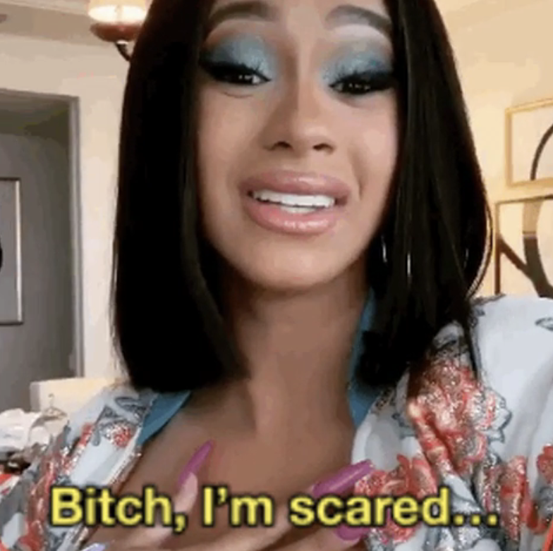 Cardi B: "Bitch, I'm scared"