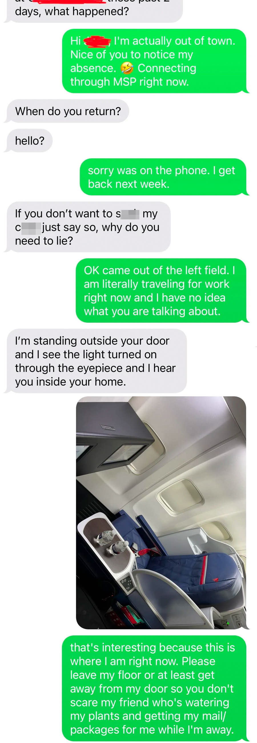 A person tries to proposition their neighbor for sex, the neighbor says they're out of town, the creeper says they're outside their neighbor's door and can hear them inside, and the neighbor says their friend is watering their plants