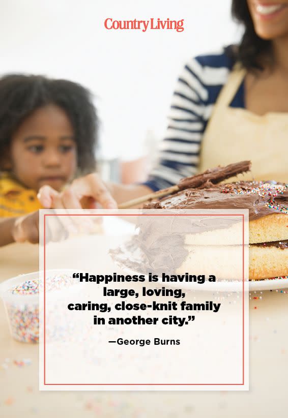 <p>"Happiness is having a large, loving, caring, close-knit family in another city."</p>
