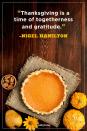 <p>"Thanksgiving is a time of togetherness and gratitude."</p><p><strong>RELATED: </strong><a href="https://www.countryliving.com/food-drinks/g974/pumpkin-pie-recipes/" rel="nofollow noopener" target="_blank" data-ylk="slk:Sinfully Sweet Thanksgiving Pumpkin Pie Recipes;elm:context_link;itc:0;sec:content-canvas" class="link ">Sinfully Sweet Thanksgiving Pumpkin Pie Recipes</a><br></p>