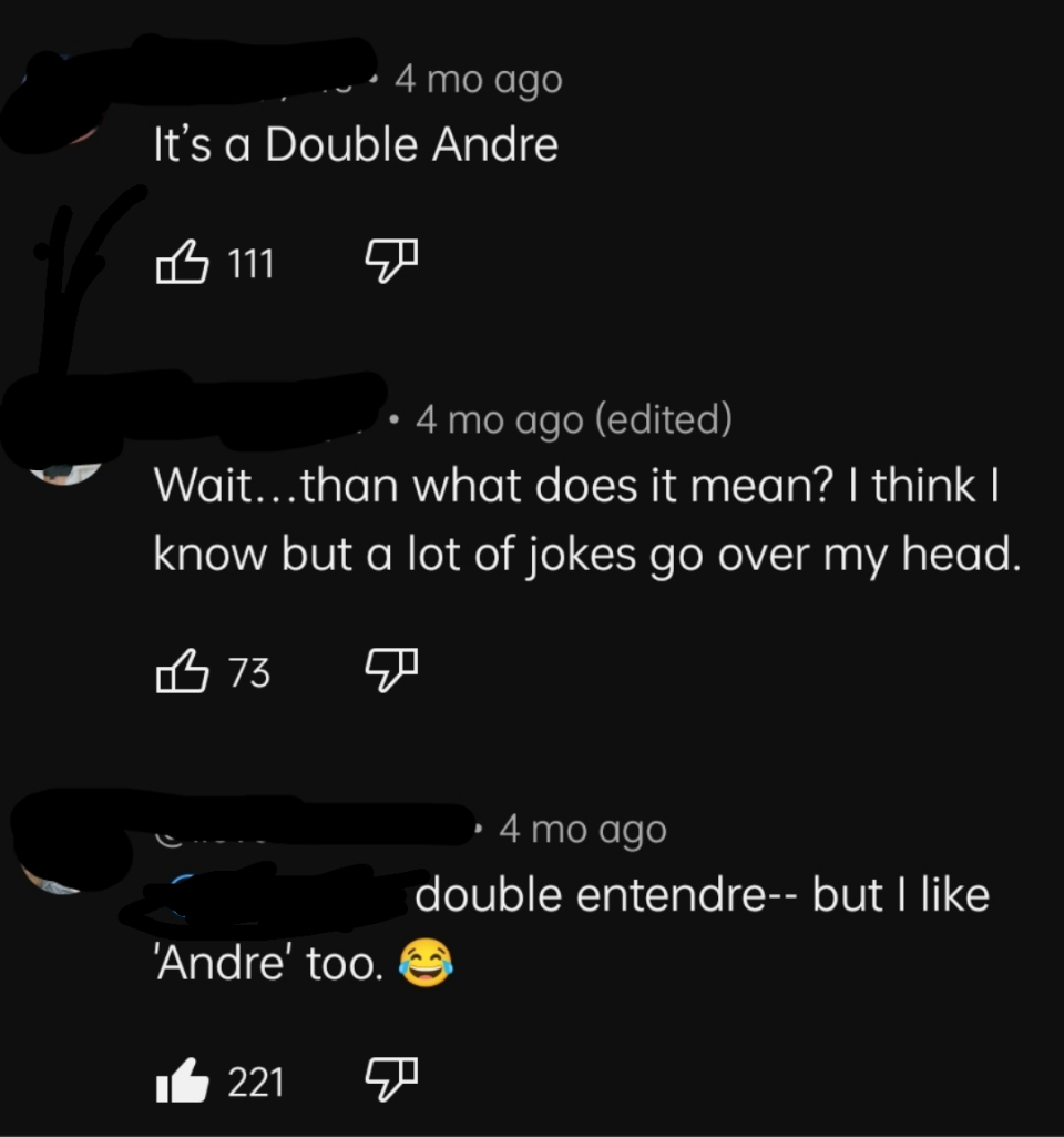 "It's a Double Andre"; "Wait, then what does it mean? I think I know but a lot of jokes go over my head," "Double entendre—but I like 'Andre' too"