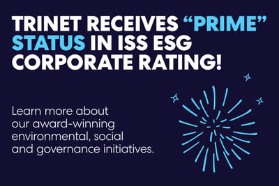 TriNet has been awarded “Prime” status from ISS ESG, as of April 26, 2024. ISS ESG is the responsible investment arm for Institutional Shareholder Services, and evaluates companies utilizing publicly available environmental, social, and governance criteria.
