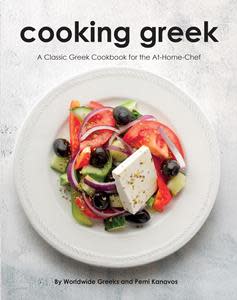 Cooking Greek: A Classic Greek Cookbook for the At-Home Chef