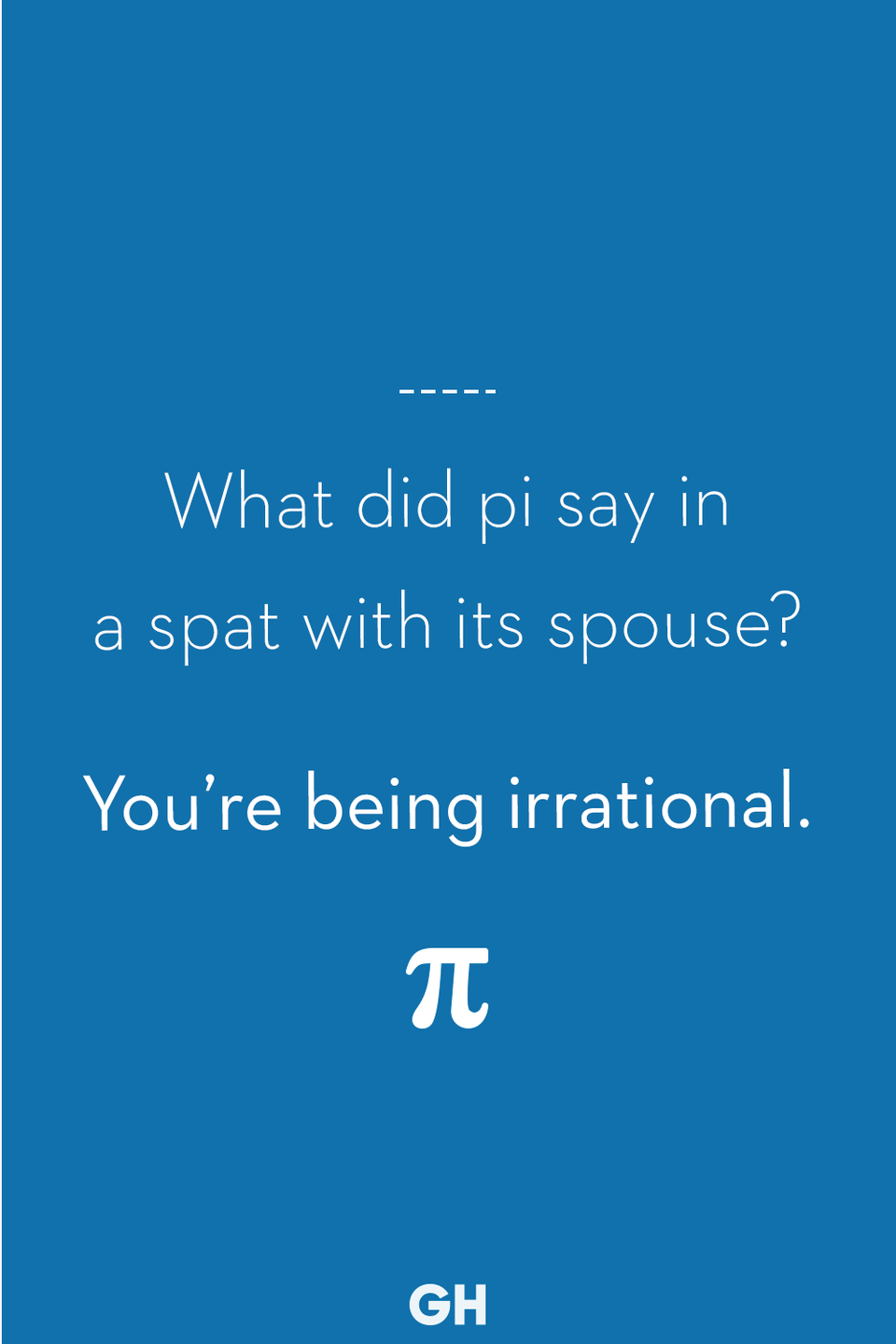 17) What did pi say in a spat with its spouse?