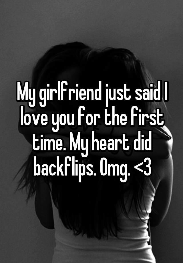 My girlfriend just said I love you for the first time. My heart did backflips. Omg. <3