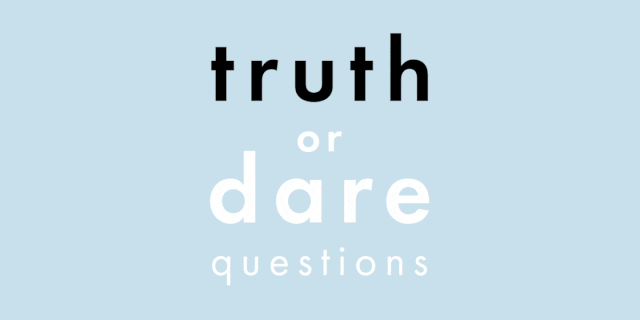 The best truth or dare questions a definitive list