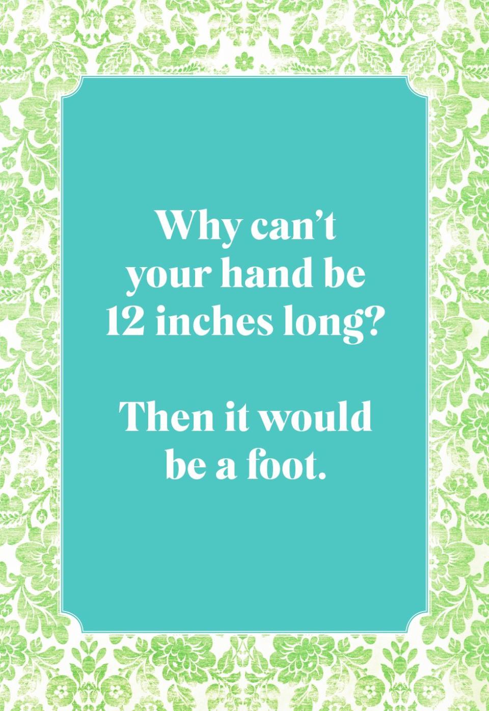 Why can't your hand be 12 inches long?