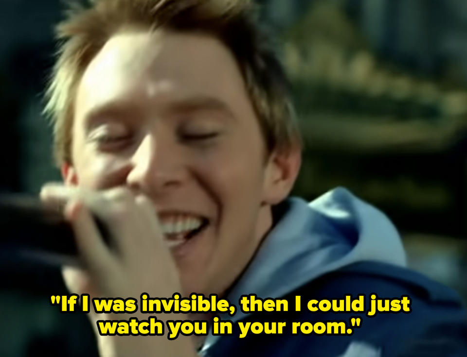 "If I was invisible, then I could just watch you in your room"