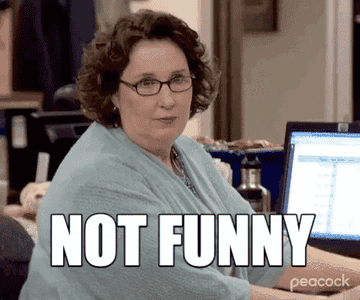 Phyllis saying, "not funny," on "The Office."
