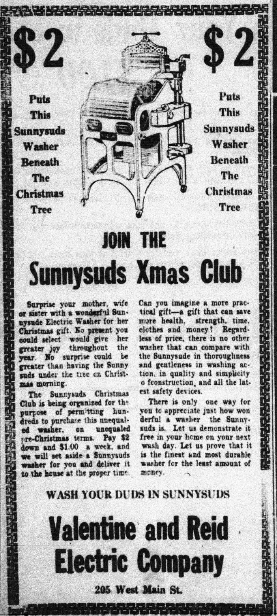 The Sunnysuds Washer was the most interesting gift advertised in 1922 for 
a mother, wife or sister -- and the ad suggested putting it under the tree! 
(Daily Eagle 8 Dec. 1922)