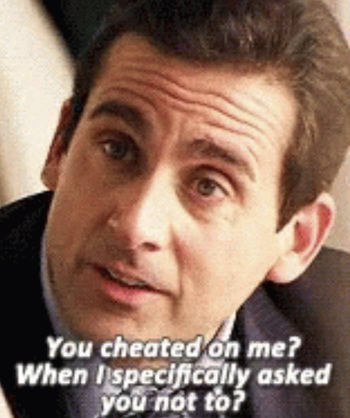 Steve Carrell on "The Office" with caption "You cheated on me? When I specifically asked you not to?"