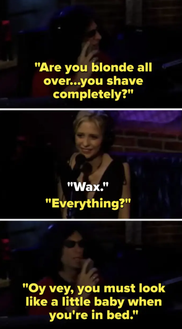 Howard Stern asking Sarah Michelle Gellar how hairy her vagina is