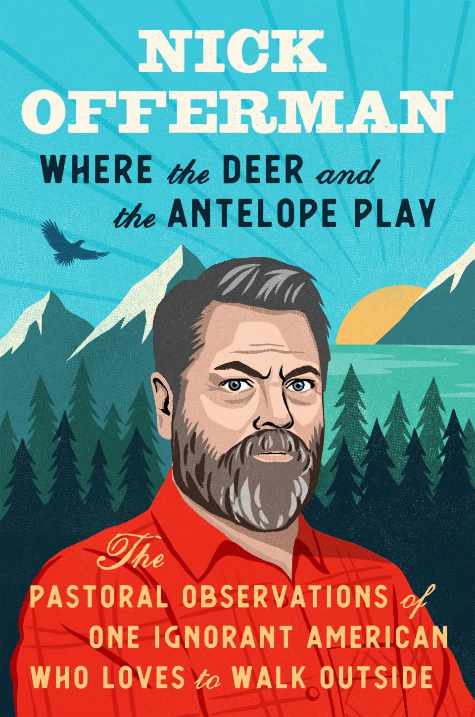 "Where the Deer and the Antelope Play: The Pastoral Observations of One Ignorant American Who Loves to Walk Outside" by Nick Offerman.