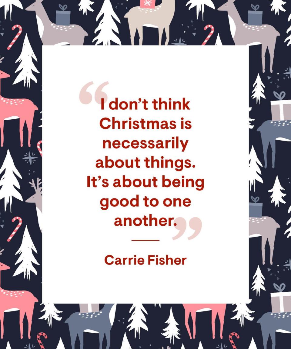 <p>“I don't think Christmas is necessarily about things. It's about being good to one another.”</p>