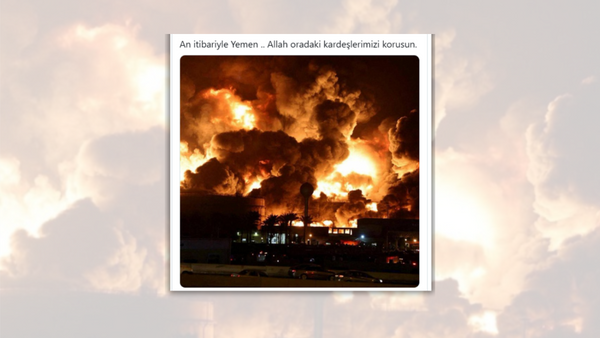 An image of a huge explosion at a building is captioned, "An itibariyle Yemen .. Allah oradaki kardeşlerimizi korusun."