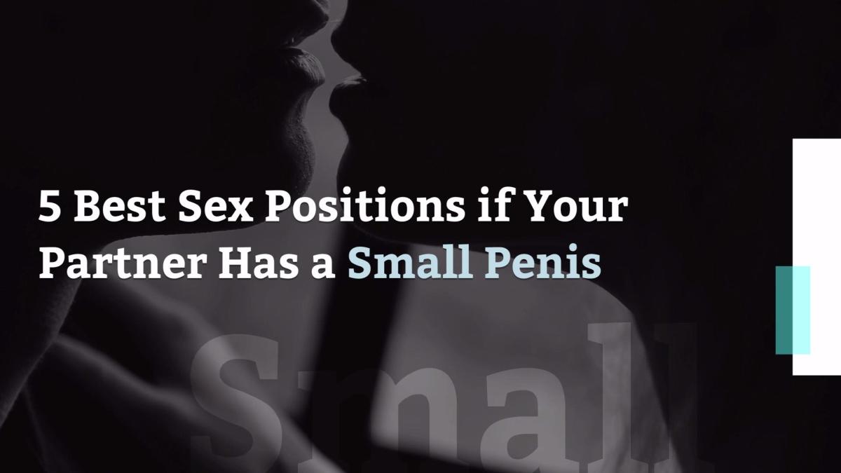 5 Best Sex Positions if Your Partner Has a Small Penis