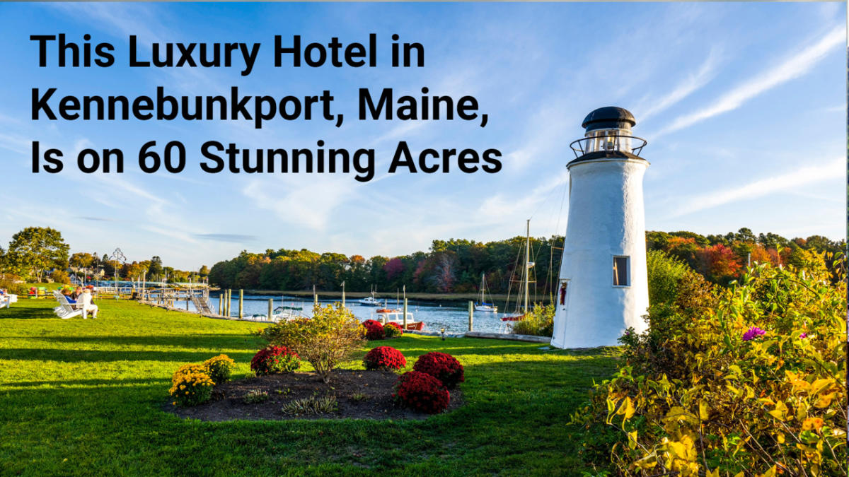 This Luxury Hotel in Kennebunkport, Maine, Is on 60 Stunning Acres ...