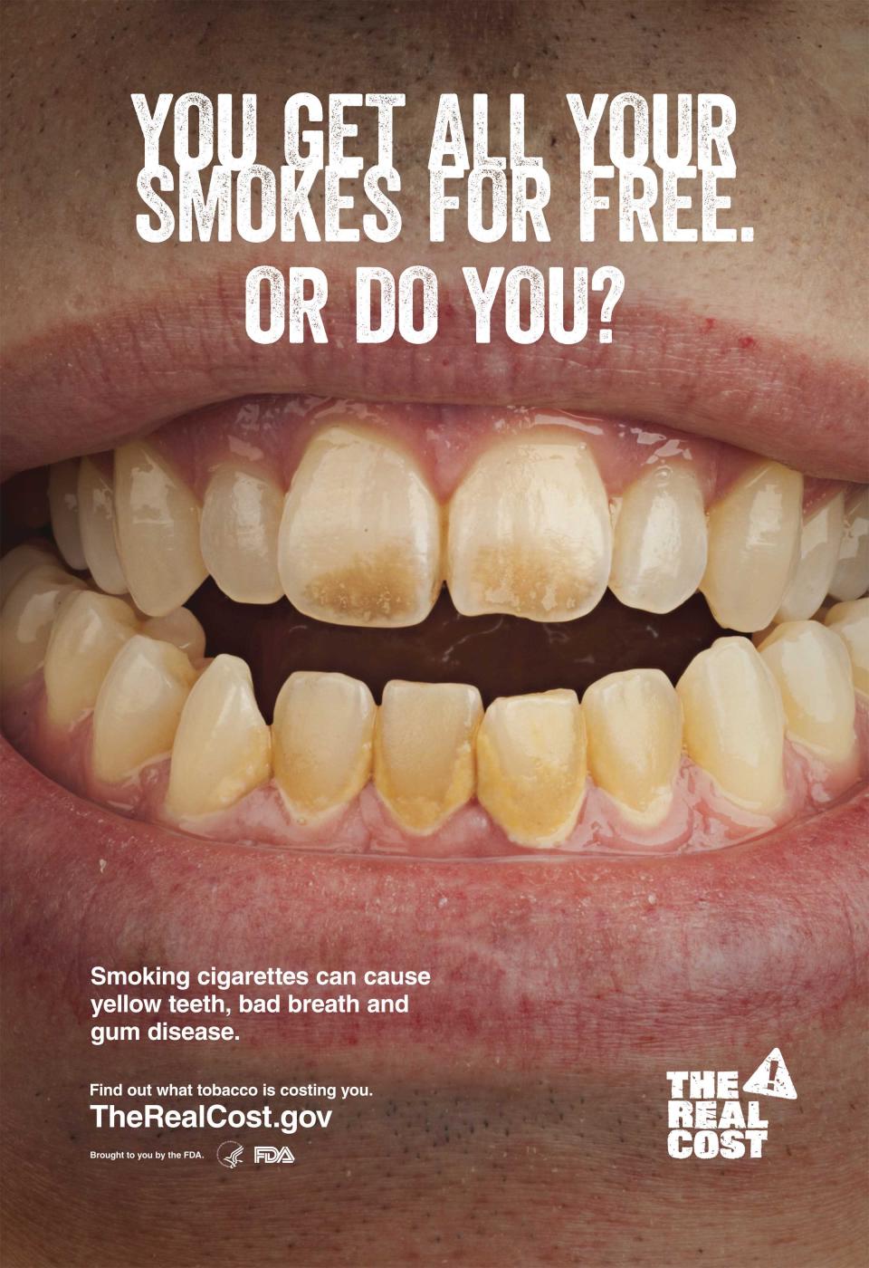 An anti-smoking poster issued by the U.S. Food and Drug Administration (FDA) is seen in an undated handout image. A major new anti-tobacco campaign will be launched in the United States next week aimed at vulnerable teenagers on the cusp of becoming addicted to cigarettes. The $115 million campaign by the Food and Drug Administration will target the 10 million people aged 12 to 17 who are open to trying cigarettes or who are already experimenting with them and are in danger of becoming regular smokers, the FDA said. REUTERS/FDA/Handout via Reuters (UNITED STATES - Tags: HEALTH POLITICS BUSINESS) ATTENTION EDITORS - FOR EDITORIAL USE ONLY. NOT FOR SALE FOR MARKETING OR ADVERTISING CAMPAIGNS. THIS IMAGE HAS BEEN SUPPLIED BY A THIRD PARTY. IT IS DISTRIBUTED, EXACTLY AS RECEIVED BY REUTERS, AS A SERVICE TO CLIENTS