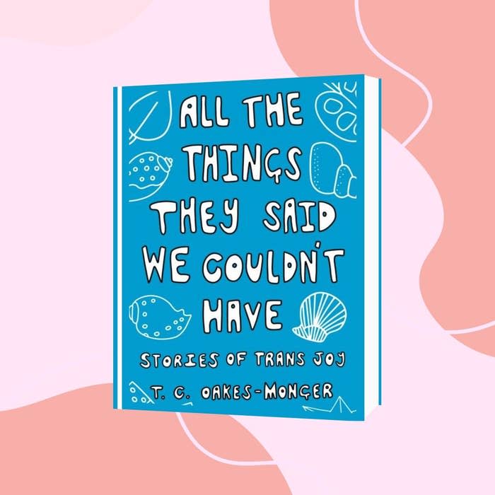 Release date: January 19, 2023What it's about: All the Things They Said We Couldn't Have is a memoir of sorts, told through multiple stories of the author's own experiences of trans joy. This important collection celebrates the beauty of being a trans person today and invites trans readers to celebrate their identities alongside the author.Get it from Bookshop or your local bookstore via Indiebound here.