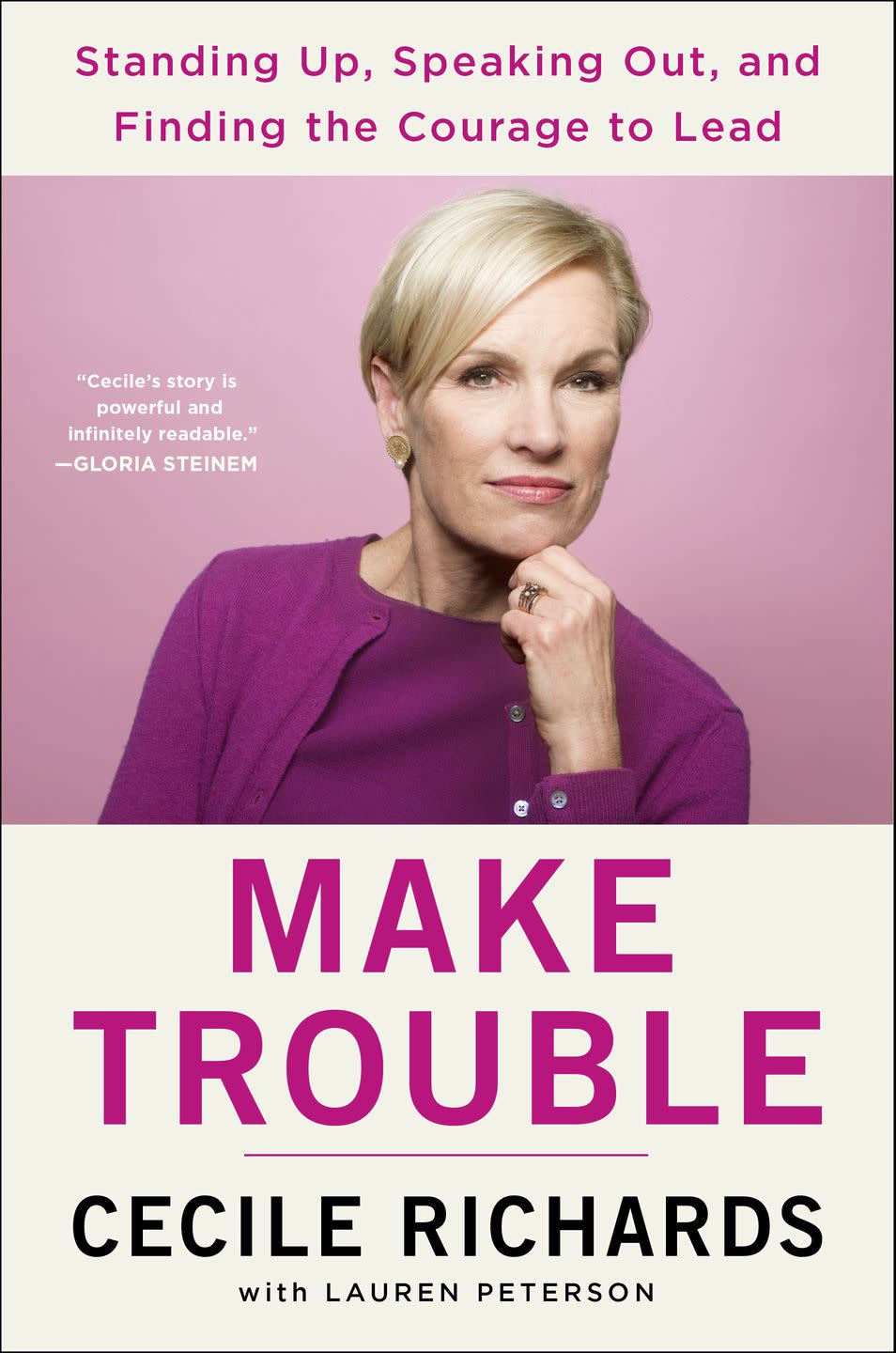 5) 
 Make Trouble: Standing Up, Speaking Out, and Finding the Courage to Lead by Cecile Richards