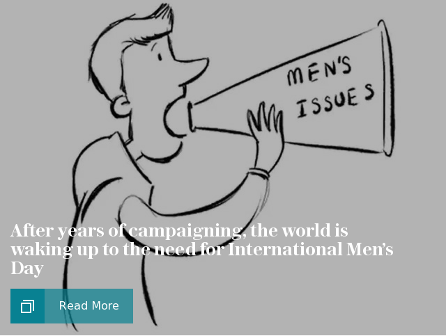 After years of campaigning, the world is waking up to the need for International Men’s Day