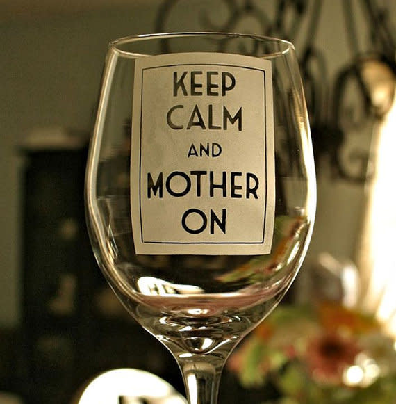 Get the <a href="https://www.etsy.com/listing/92669075/mothers-day-keep-calm-and-carry-on-big">big wine glass</a>.