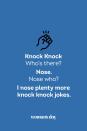 <p><strong>Knock Knock</strong></p><p><em>Who’s there? </em></p><p><strong>Nose.</strong></p><p><em>Nose who?</em></p><p><strong>I nose plenty more knock knock jokes.</strong></p>