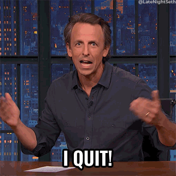 Seth Meyers saying, "I quit!"