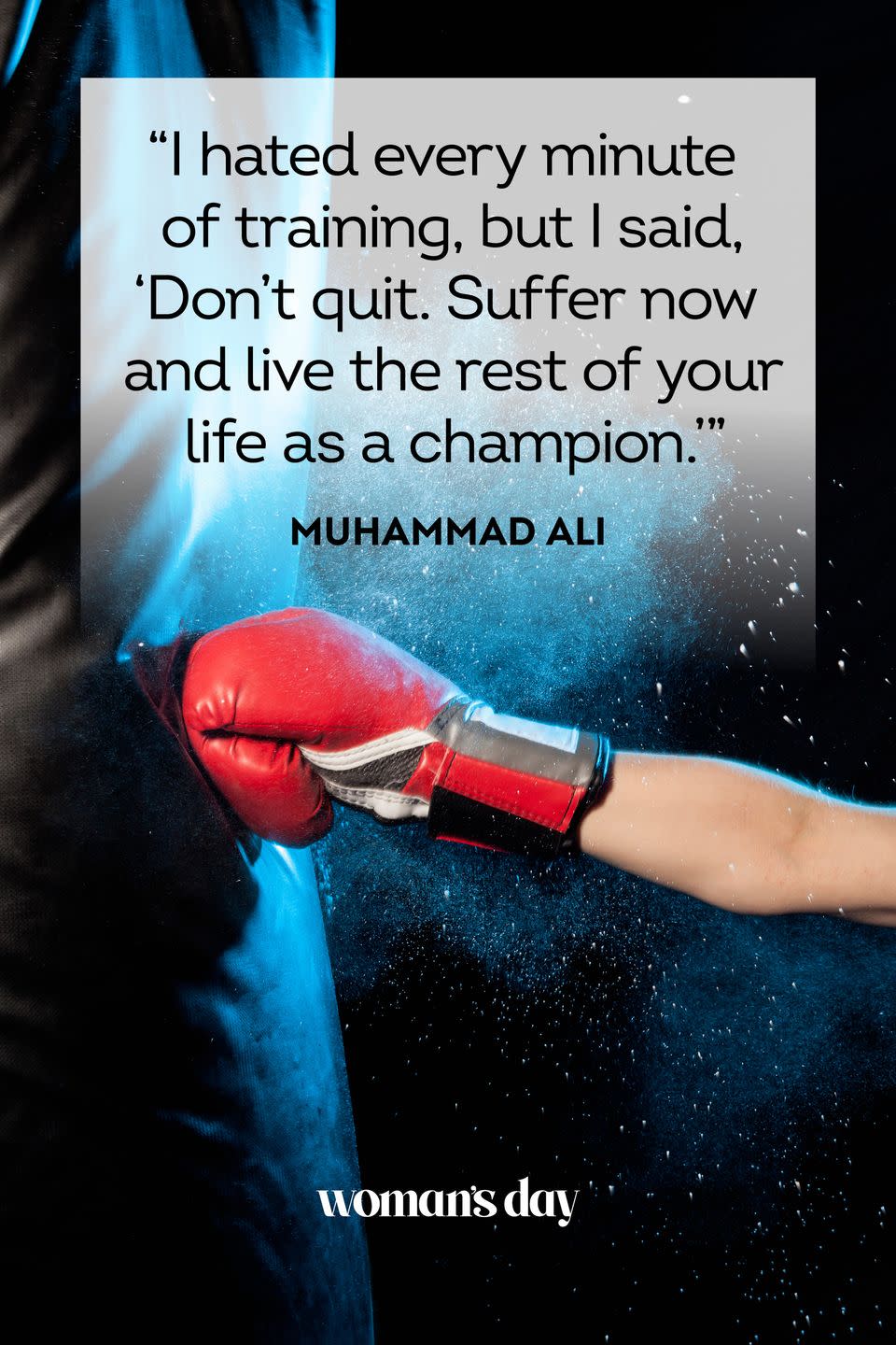 <p>“I hated every minute of training, but I said, ‘Don’t quit. Suffer now and live the rest of your life as a champion.'”</p>