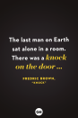 <p>The last man on Earth sat alone in a room. There was a knock on the door …</p>