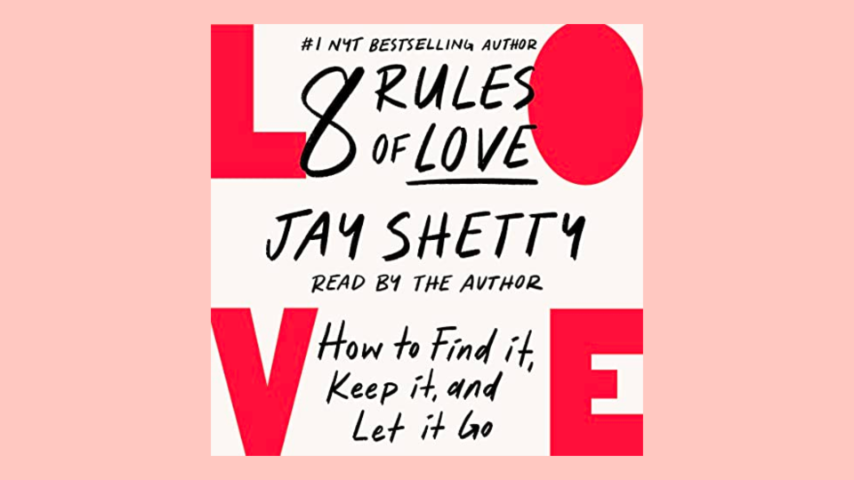 The best audiobooks to listen to this month: “8 Rules of Love: How to Find It, Keep It, and Let It Go” by Jay Shetty