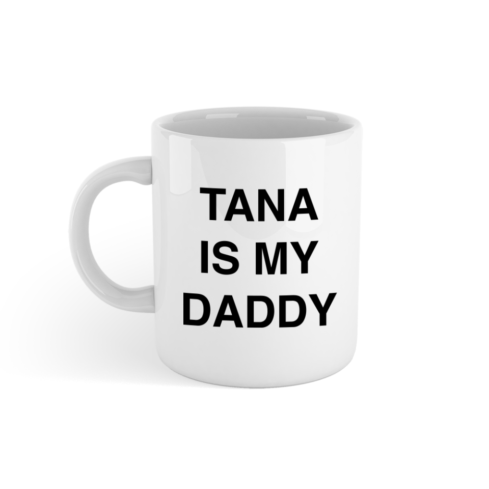 1) Tana is My Daddy Mug